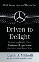 Driven to Delight: Delivering World-Class Customer Experience the Mercedes-Benz Way