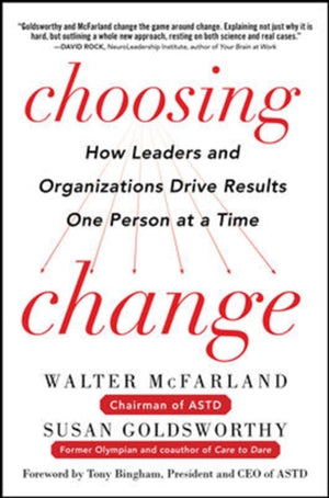 Choosing Change: How Leaders and Organizations Drive Results One Person at a Time