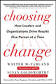 Book cover of: Choosing Change: How Leaders and Organizations Drive Results One Person at a Time. By: Walter McFarland