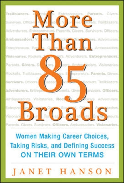 Book cover of: More Than 85 Broads: Women Making Career Choices, Taking Risks, and Defining Success - On Their Own Terms. By: Janet Hanson