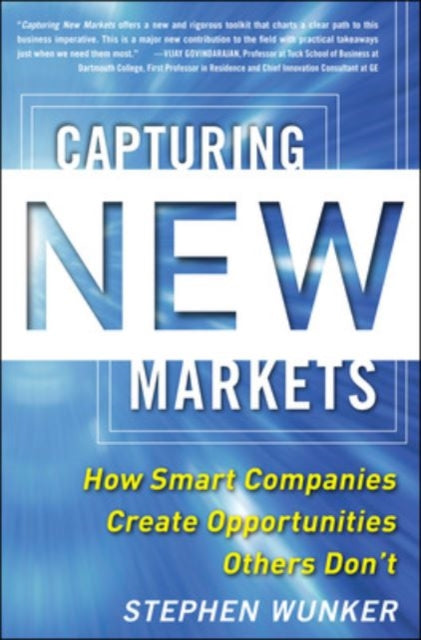 Book cover of: Capturing New Markets: How Smart Companies Create Opportunities Others Don’t. By: Stephen Wunker