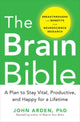 Book cover of: Brain Bible: How to Stay Vital, Productive, and Happy for a Lifetime. By: John Arden