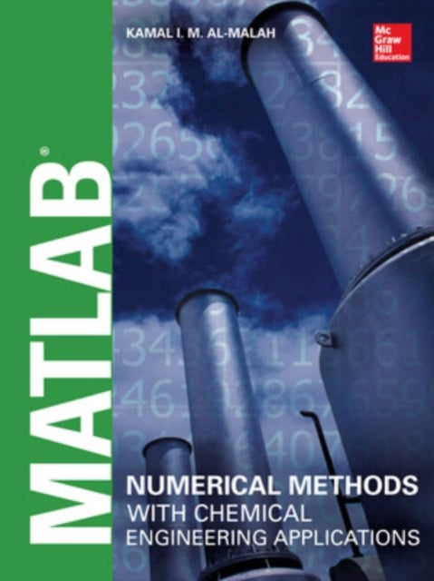 Book cover of: MATLAB Numerical Methods with Chemical Engineering Applications. By: Kamal I. M. Al-Malah