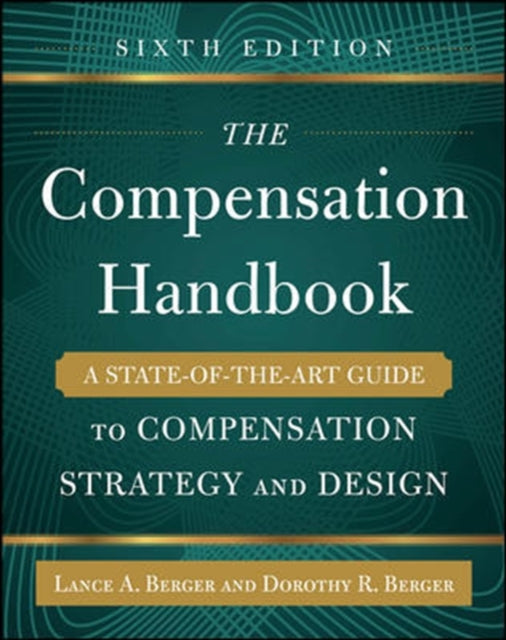 Book cover of: Compensation Handbook, Sixth Edition: A State-of-the-Art Guide to Compensation Strategy and Design. By: Lance A. Berger