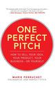 Book cover of: One Perfect Pitch: How to Sell Your Idea, Your Product, Your Business -or Yourself. By: Marie Perruchet