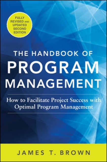 Book cover of: Handbook of Program Management: How to Facilitate Project Success with Optimal Program Management, Second Edition. By: James T Brown