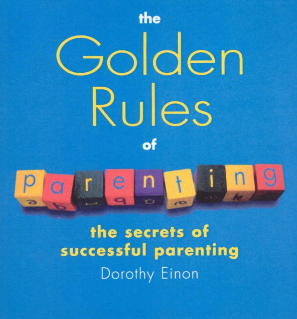 Book cover of: Golden Rules Of Parenting. By: Dorothy Einon