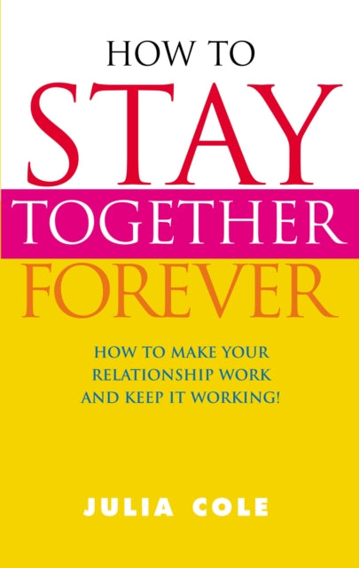 Book cover of: How to Stay Together Forever. By: Julia Cole          