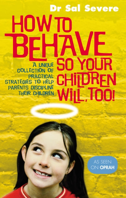 Book cover of: How To Behave So Your Children Will Too. By: Sal Severe