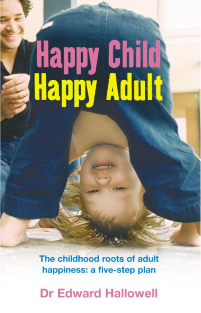 Book cover of: Happy Child, Happy Adult. By: Edward M. Hallowell