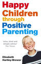 Book cover of: Happy Children Through Positive Parenting. By: Elizabeth Hartley-Brewer