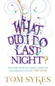 Book cover of: What Did I Do Last Night?. By: Tom Sykes