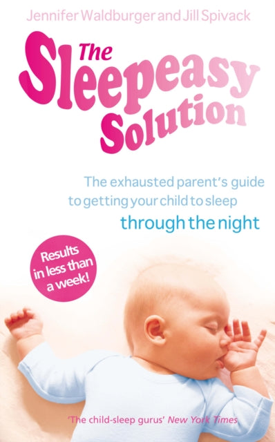 Sleepeasy Solution, The exhausted parent's guide to getting your child to sleep - from birth to 5 9780091923778 Jennifer Waldburger