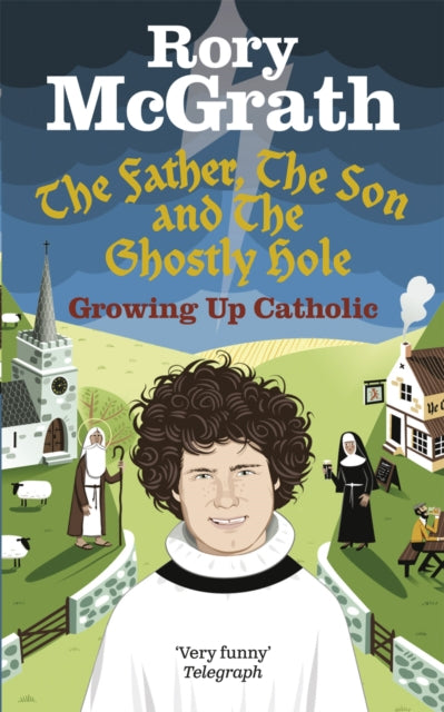 Book cover of: Father, the Son and the Ghostly Hole. By: Rory McGrath
