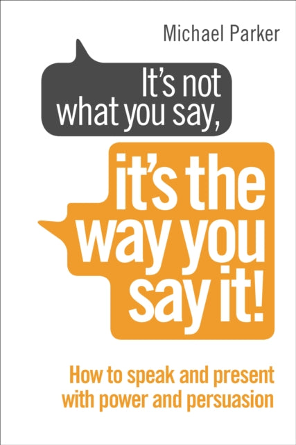 Book cover of: It’s Not What You Say, It’s The Way You Say It!. By: Parker, Michael