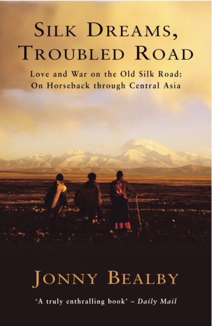 Book cover of: Silk Dreams, Troubled Road. By: Jonny Bealby