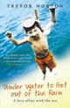 Book cover of: Underwater to Get out of the Rain. By: Trevor Norton