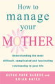 Book cover of: How To Manage Your Mother. By: Alyce Faye Cleese