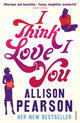 Book cover of: I Think I Love You. By: Allison Pearson