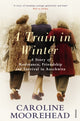 Book cover of: Train in Winter. By: Caroline Moorehead