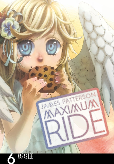 Book cover of: Maximum Ride: Manga Volume 6. By: James Patterson