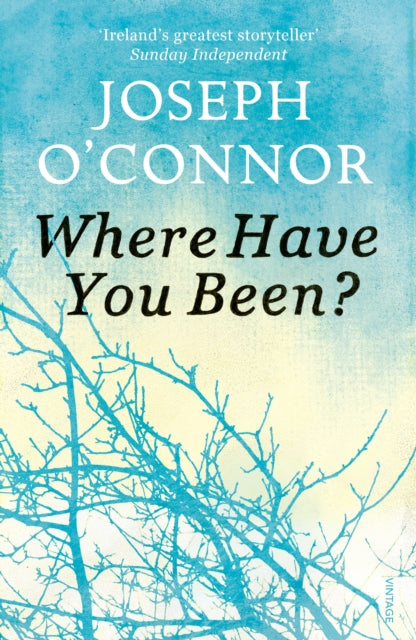 Book cover of: Where Have You Been?. By: Joseph O'Connor