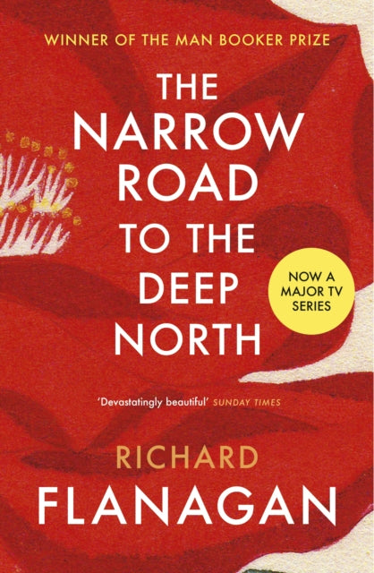 Narrow Road to the Deep North, Discover the Booker prize-winning masterpiece 9780099593584 Richard Flanagan