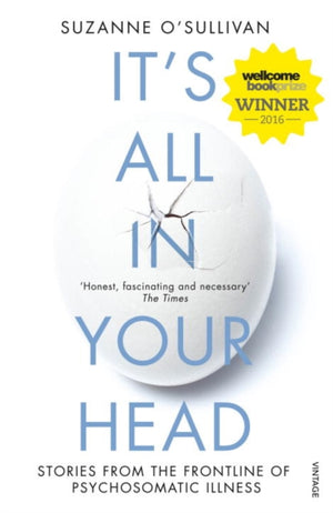 It's All in Your Head, Stories from the Frontline of Psychosomatic Illness