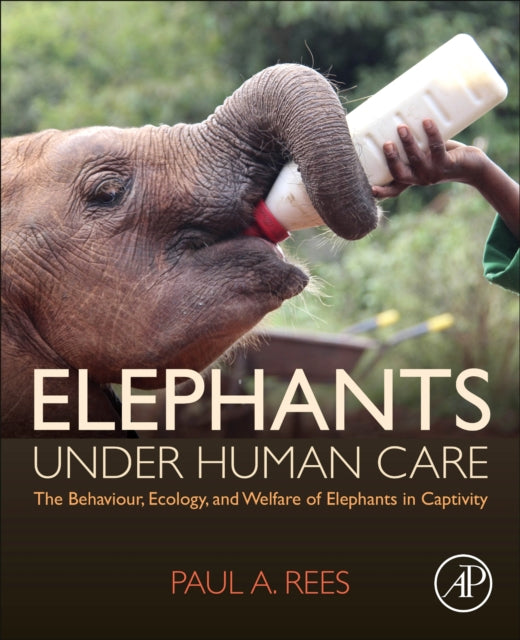 Book cover of: Elephants Under Human Care. By: Paul A. Rees