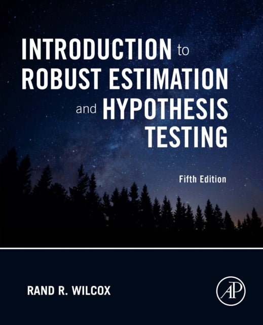 Book cover of: Introduction to Robust Estimation and Hypothesis Testing. By: Rand R. Wilcox