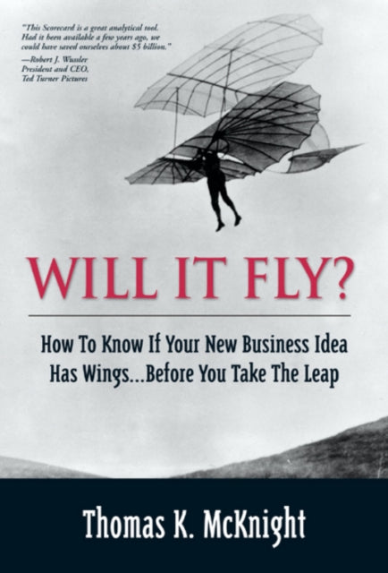 Book cover of: Will It Fly? How to Know if Your New Business Idea Has Wings...Before You Take the Leap. By: MCKNIGHT  THOMAS K.
