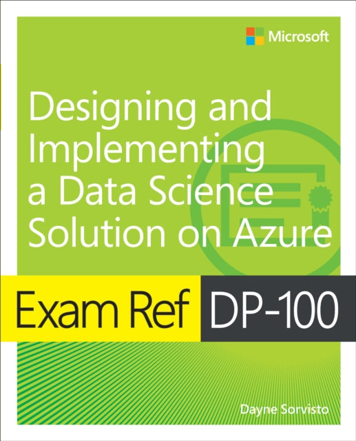 Book cover of: Exam Ref DP-100 Designing and Implementing a Data Science Solution on Azure. By: Dayne Sorvisto