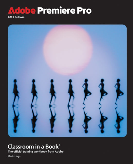 Book cover of: Adobe Premiere Pro Classroom in a Book 2025 Release. By: JAGO, MAXIM