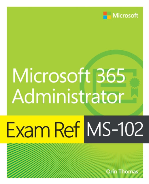 Book cover of: Exam Ref MS-102 Microsoft 365 Administrator. By: Orin Thomas