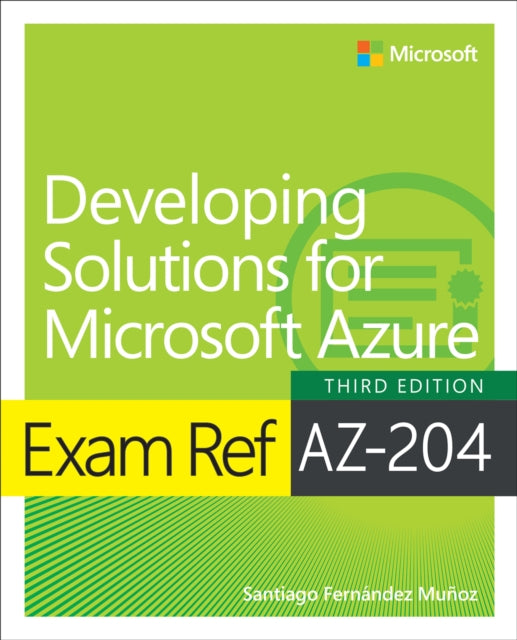 Book cover of: Exam Ref AZ-204 Developing Solutions for Microsoft Azure. By: Santiago Munoz