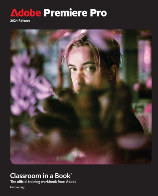 Book cover of: Adobe Premiere Pro Classroom in a Book 2024 Release. By: JAGO, MAXIM