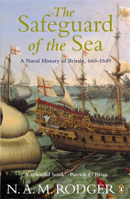 Safeguard of the Sea, A Naval History of Britain 660-1649 9780140297249 N. A. M. Rodger