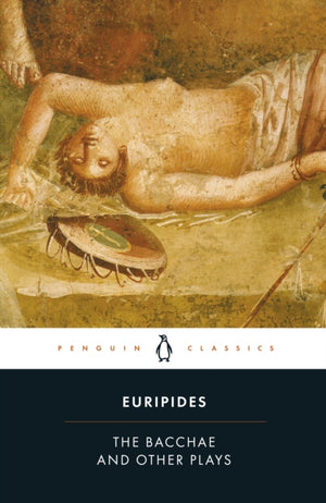 Bacchae and Other Plays