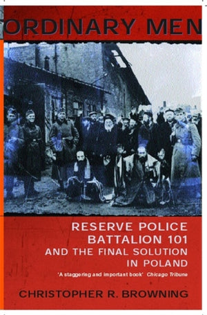 Ordinary Men, Reserve Police Battalion 11 and the Final Solution in Poland