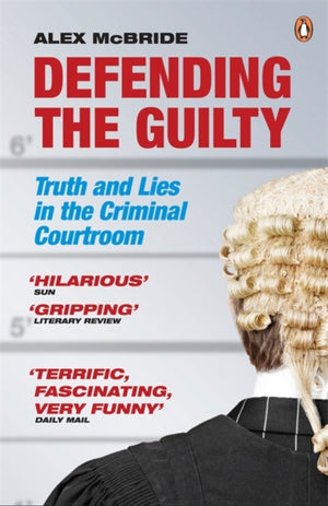 Defending the Guilty, Truth and Lies in the Criminal Courtroom