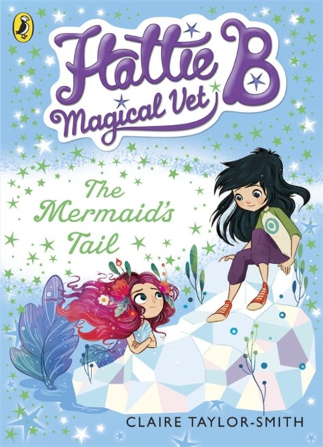 Book cover of: Hattie B, Magical Vet: The Mermaid's Tail (Book 4)