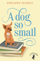 Book cover of: Dog So Small. By: Philippa Pearce