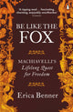 Be Like the Fox, Machiavelli's Lifelong Quest for Freedom 9780141974859 Erica Benner