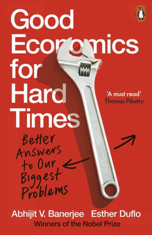 Good Economics for Hard Times, Better Answers to Our Biggest Problems