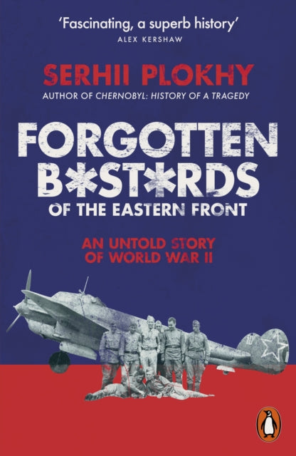 Book cover of: Forgotten Bastards of the Eastern Front. By: Serhii Plokhy