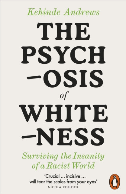 Psychosis of Whiteness, Surviving the Insanity of a Racist World 9780141992389 Kehinde Andrews