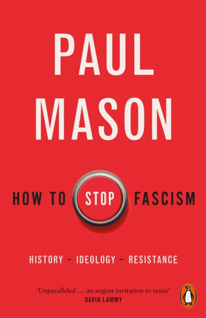 How to Stop Fascism, History, Ideology, Resistance 9780141996400 Paul Mason