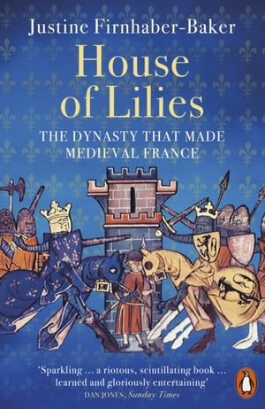 House of Lilies, The Dynasty that Made Medieval France