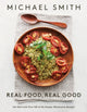Book cover of: Real Food, Real Good. By: Michael Smith