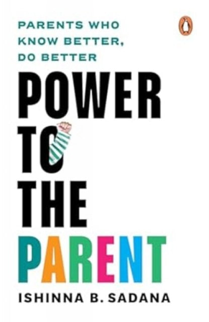 Book cover of: Power to the Parent. By: Ishinna B. Sadana